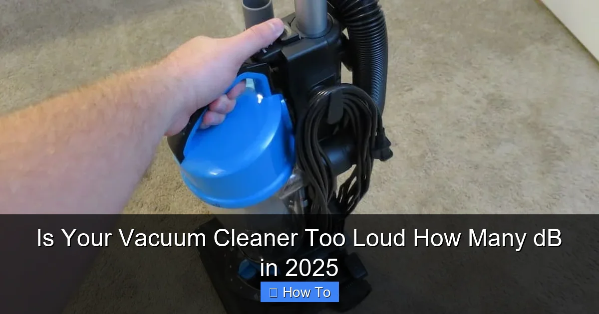 Is Your Vacuum Cleaner Too Loud How Many dB in 2025