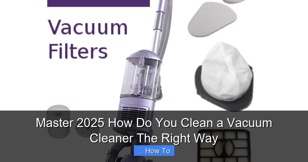 Master 2025 How Do You Clean a Vacuum Cleaner The Right Way