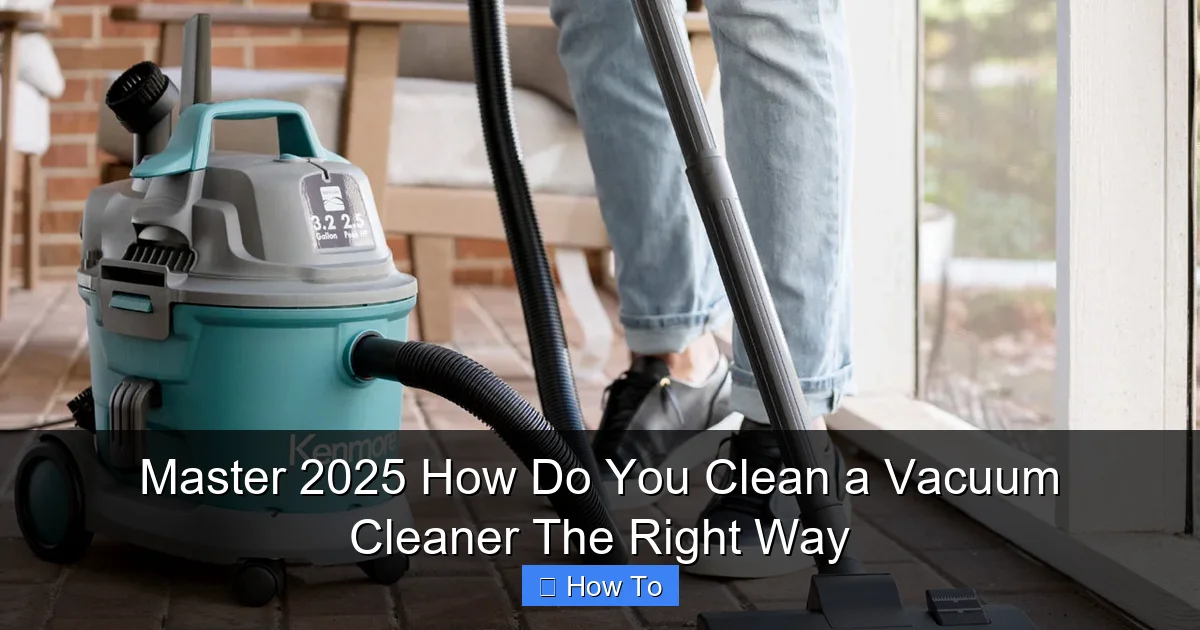 Master 2025 How Do You Clean a Vacuum Cleaner The Right Way
