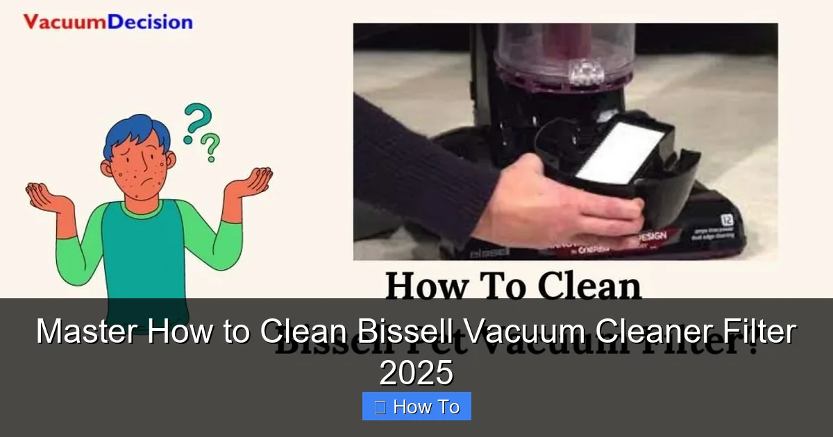Master How to Clean Bissell Vacuum Cleaner Filter 2025