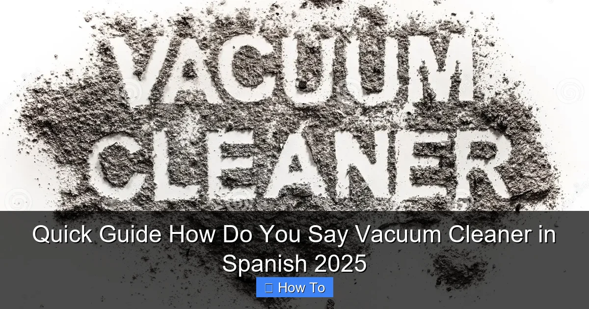 Quick Guide How Do You Say Vacuum Cleaner in Spanish 2025