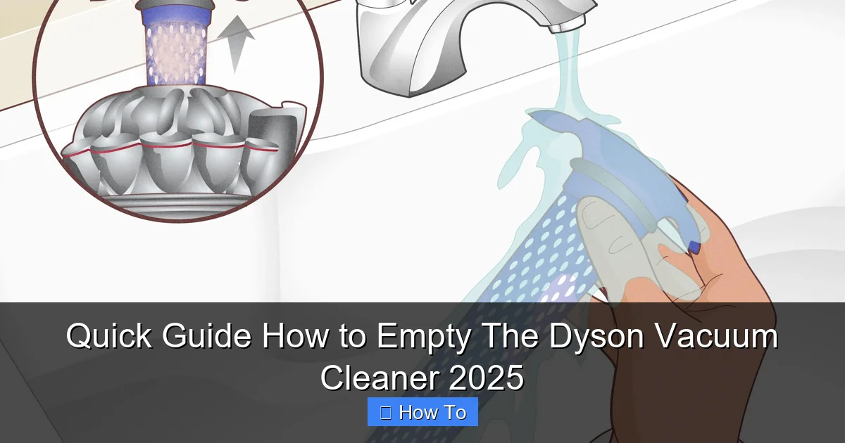 Quick Guide How to Empty The Dyson Vacuum Cleaner 2025