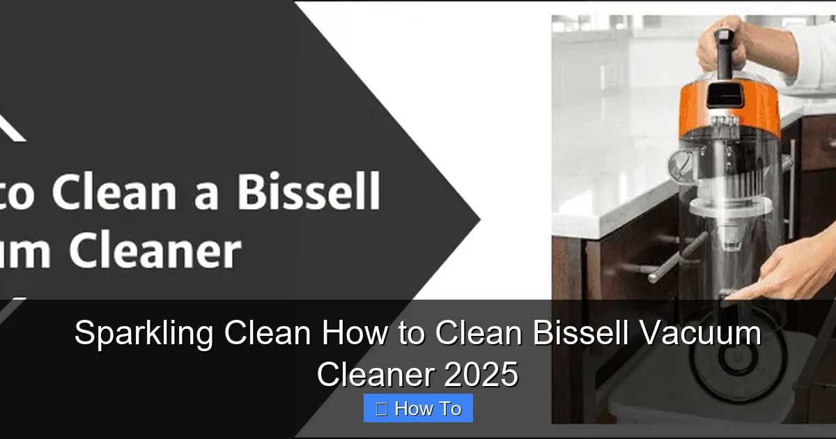 Sparkling Clean How to Clean Bissell Vacuum Cleaner 2025