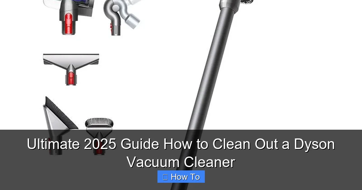 Ultimate 2025 Guide How to Clean Out a Dyson Vacuum Cleaner