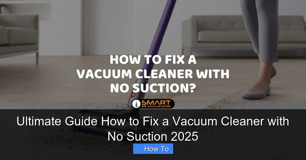 Ultimate Guide How to Fix a Vacuum Cleaner with No Suction 2025