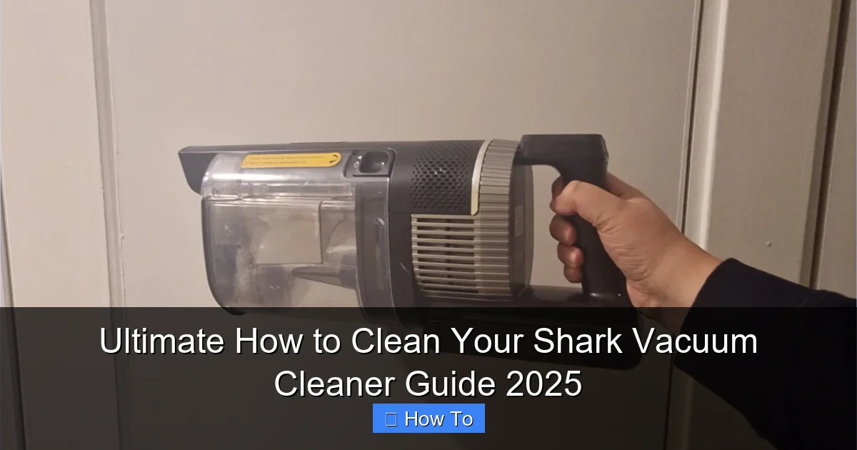 Ultimate How to Clean Your Shark Vacuum Cleaner Guide 2025