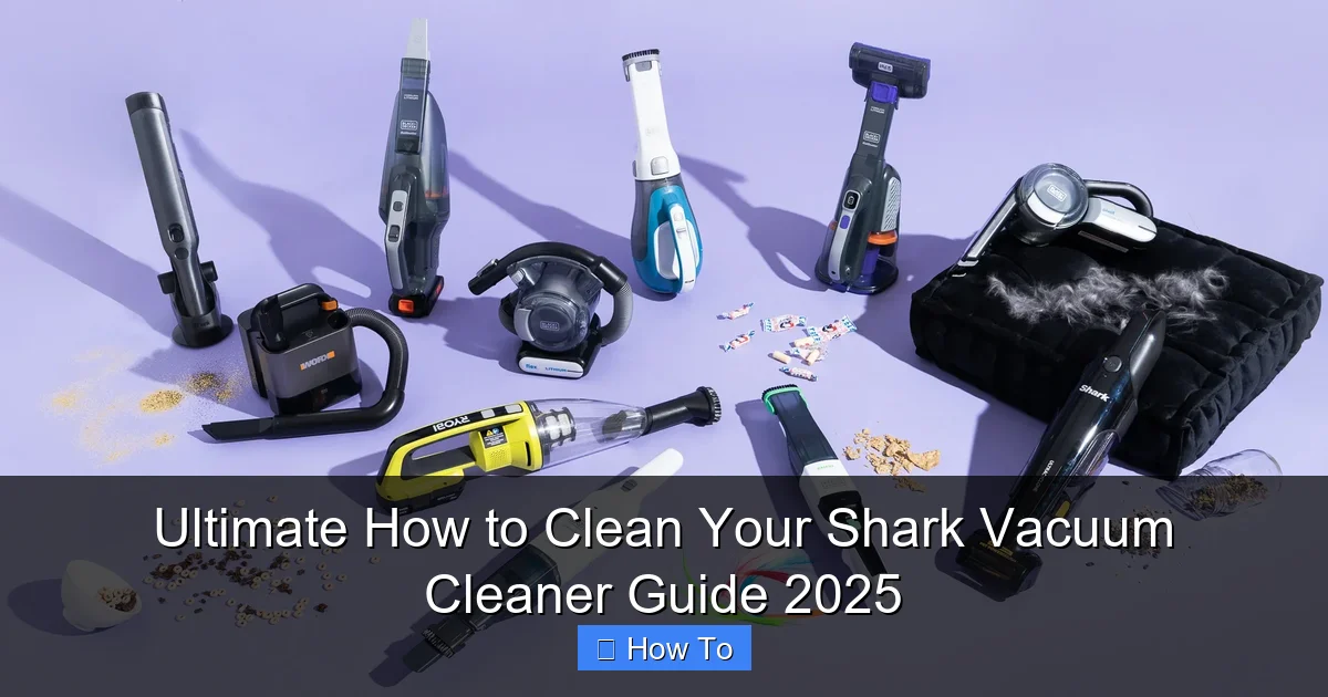 Ultimate How to Clean Your Shark Vacuum Cleaner Guide 2025