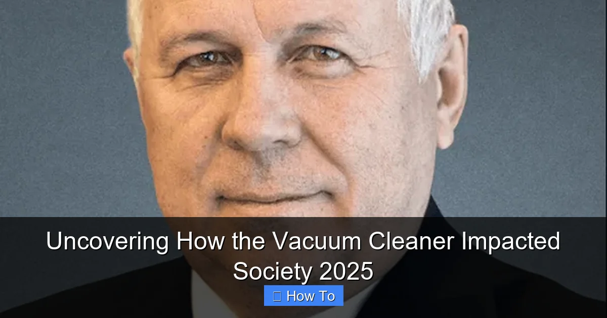 Uncovering How the Vacuum Cleaner Impacted Society 2025