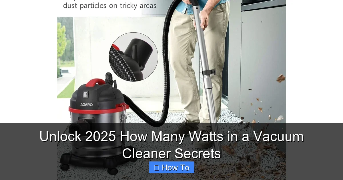 Unlock 2025 How Many Watts in a Vacuum Cleaner Secrets