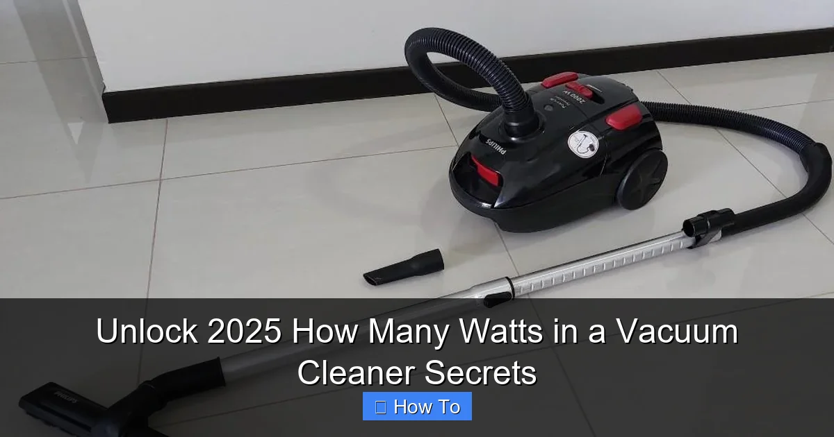 Unlock 2025 How Many Watts in a Vacuum Cleaner Secrets