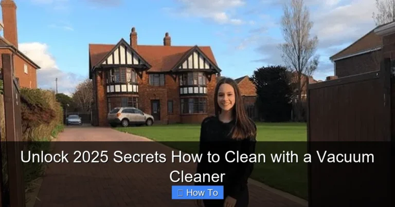 Unlock 2025 Secrets How to Clean with a Vacuum Cleaner
