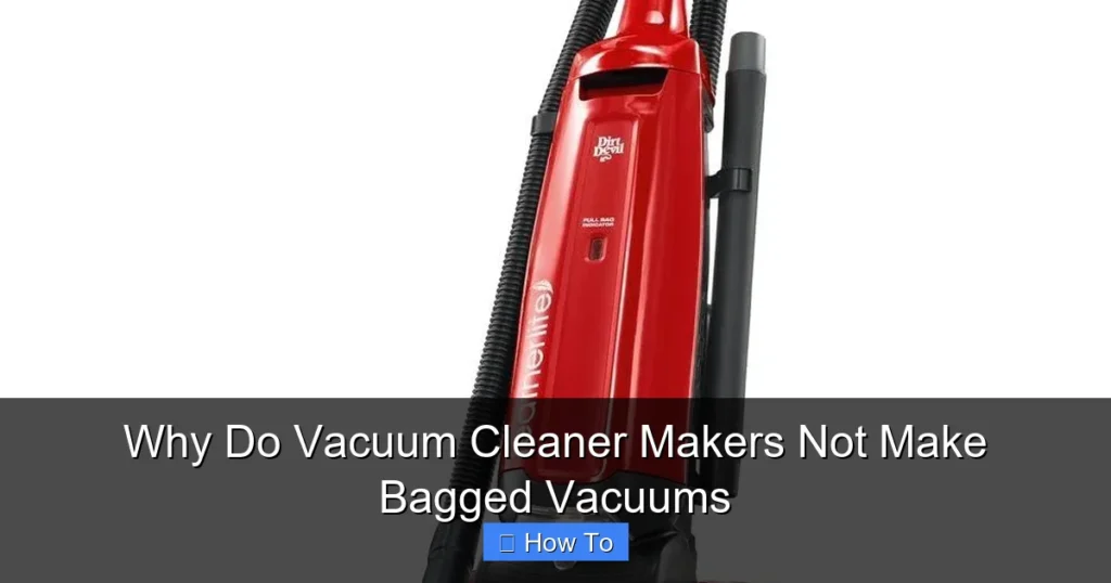 Why Do Vacuum Cleaner Makers Not Make Bagged Vacuums
