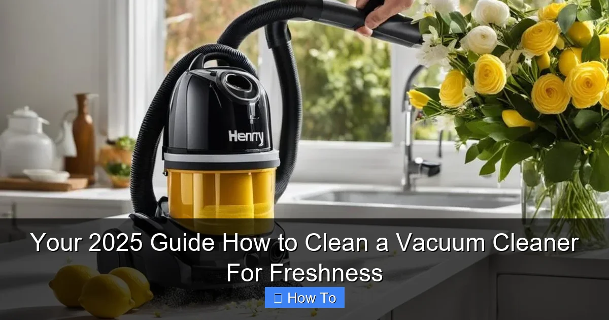 Your 2025 Guide How to Clean a Vacuum Cleaner For Freshness