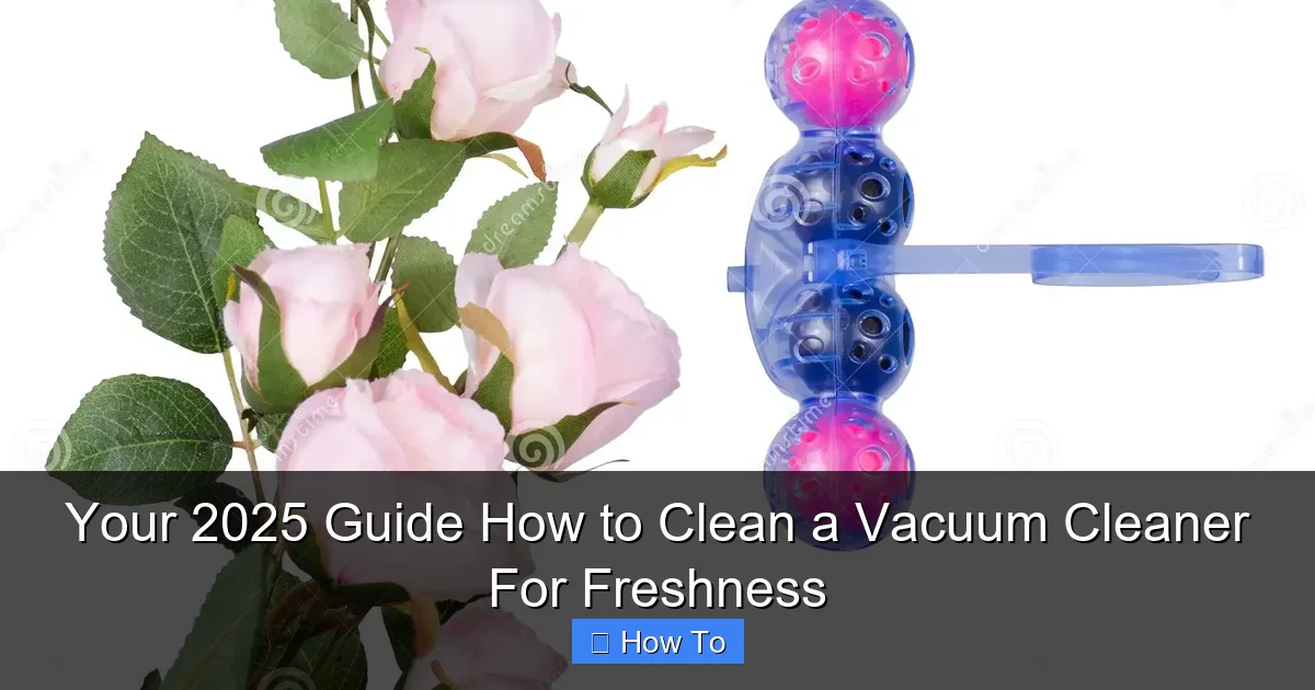 Your 2025 Guide How to Clean a Vacuum Cleaner For Freshness