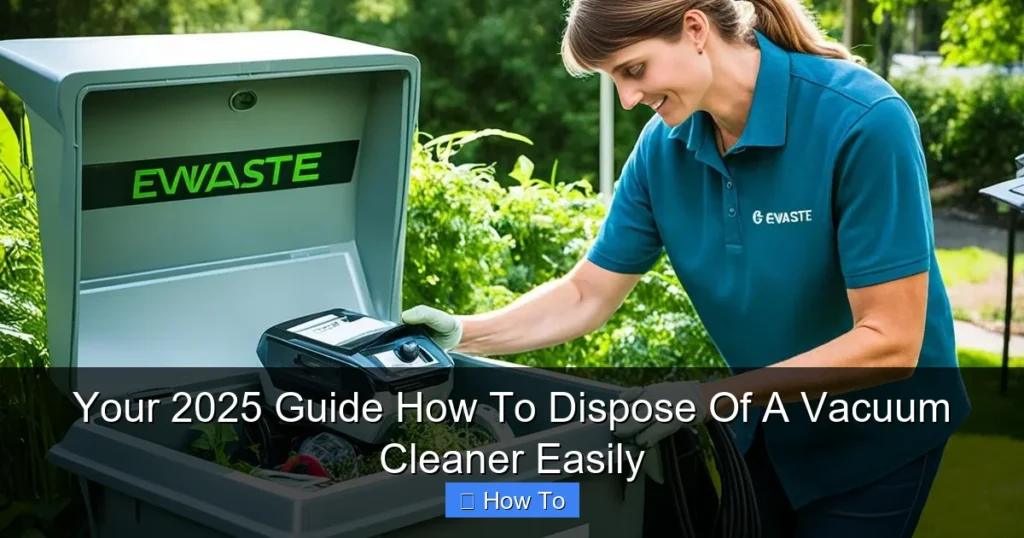 Your 2025 Guide How To Dispose Of A Vacuum Cleaner Easily