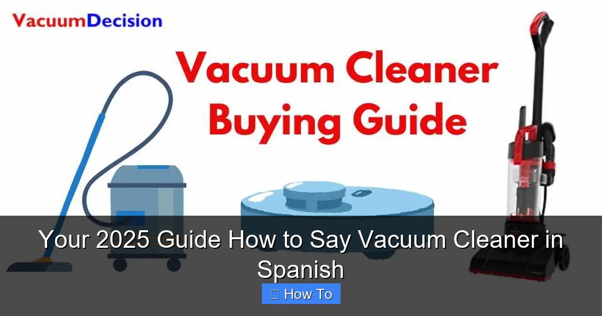 Your 2025 Guide How to Say Vacuum Cleaner in Spanish