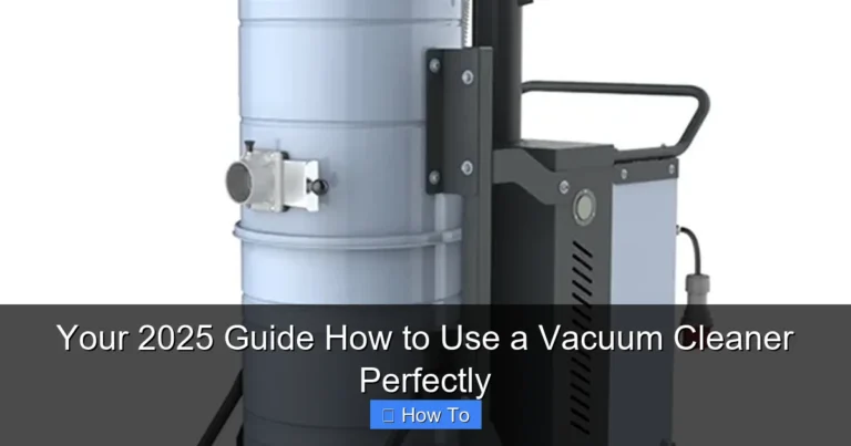 Your 2025 Guide How to Use a Vacuum Cleaner Perfectly