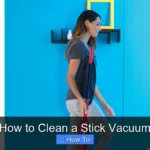 How to Clean a Stick Vacuum