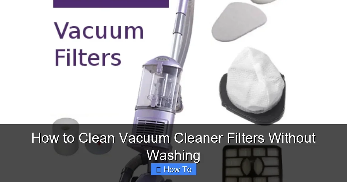 How to Clean Vacuum Cleaner Filters Without Washing
