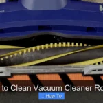 How to Clean Vacuum Cleaner Rollers